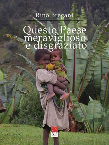 Questo paese meraviglioso e disgraziato - Rino Bregani - Libro Brè 2021 | Libraccio.it