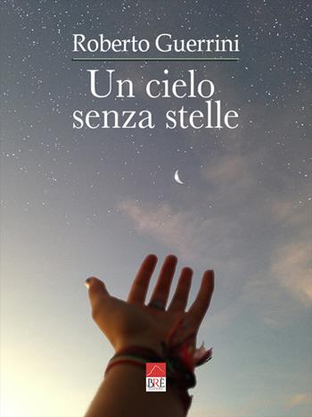 Un cielo senza stelle - Roberto Guerrini - Libro Brè 2021 | Libraccio.it