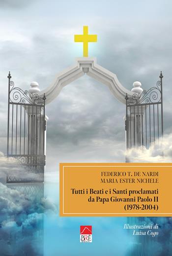 Tutti i beati e i santi. Proclamati da Papa Giovanni Paolo II (1978-2004) - Federico T. De Nardi, Maria Ester Nichele - Libro Brè 2021, Saggistica | Libraccio.it