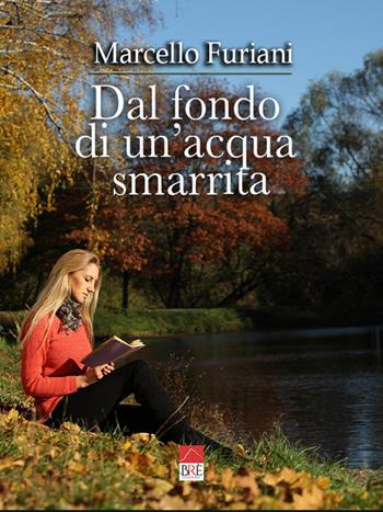 Dal fondo di un'acqua smarrita - Marcello Furiani - Libro Brè 2021 | Libraccio.it