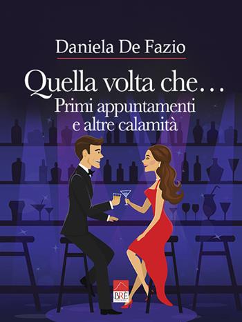 Quella volta che... Primi appuntamenti e altre calamità - Daniela De Fazio - Libro Brè 2022 | Libraccio.it