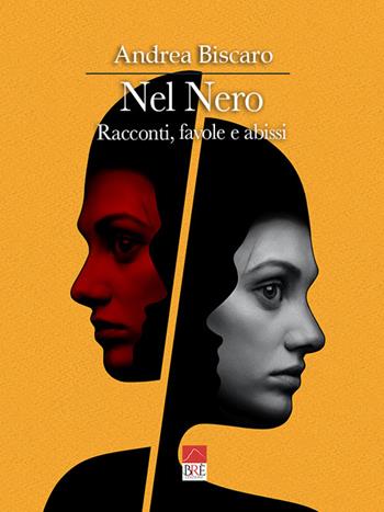 Nel nero. Racconti, favole e abissi - Andrea Biscàro - Libro Brè 2022 | Libraccio.it