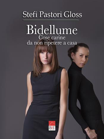 Bidellume. Cose carine da non ripetere a casa - Stefi Pastori Gloss - Libro Brè 2022 | Libraccio.it