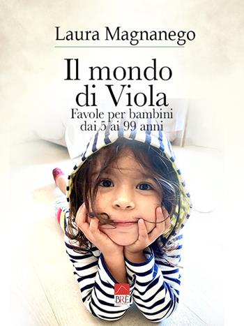 Il mondo di Viola. Favole per bambini dai 5 ai 99 anni - Laura Magnanego - Libro Brè 2022 | Libraccio.it