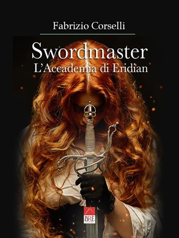 Swordmaster. L'Accademia di Eridian - Fabrizio Corselli - Libro Brè 2022 | Libraccio.it