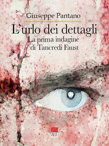 L'urlo dei dettagli - Giuseppe Pantano - Libro Brè 2022 | Libraccio.it