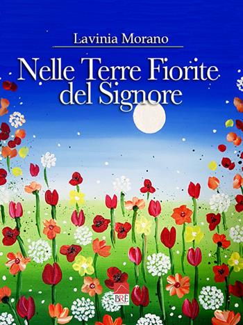Nelle Terre Fiorite del Signore - Lavinia Morano - Libro Brè 2022 | Libraccio.it