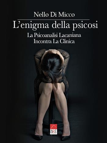 L'enigma della psicosi. La psicoanalisi lacaniana incontra la clinica - Nello Di Micco - Libro Brè 2022 | Libraccio.it