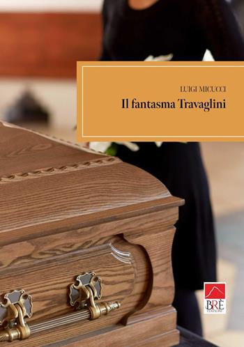 Il fantasma Travaglini - Luigi Micucci - Libro Brè 2022, Brenar. Narrativa | Libraccio.it
