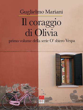 Il coraggio di Olivia. O' sbirro Vespa - Guglielmo Mariani - Libro Brè 2022 | Libraccio.it