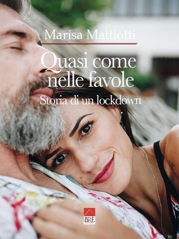 Quasi come nelle favole. Storia di un lockdown - Marisa Mattiotti - Libro Brè 2022 | Libraccio.it