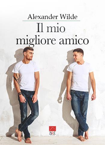 Il mio migliore amico - Alexander Wilde - Libro Brè 2022 | Libraccio.it