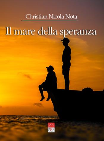 Il mare della speranza - Christian Nicola Nota - Libro Brè 2022 | Libraccio.it