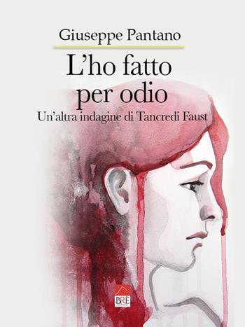 L'ho fatto per odio. Un'altra indagine di Tancredi Faust - Giuseppe Pantano - Libro Brè 2022 | Libraccio.it