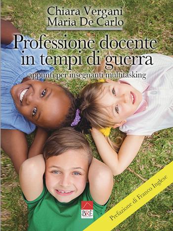 Professione docente in tempi di guerra. Appunti per insegnanti multitasking. Ediz. illustrata - Chiara Vergani, Maria De Carlo - Libro Brè 2022 | Libraccio.it