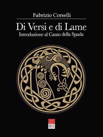 Di versi e di lame. Introduzione al Canto della Spada - Fabrizio Corselli - Libro Brè 2022 | Libraccio.it