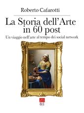 La storia dell'arte in 60 post. Un viaggio nell’arte al tempo dei social network. Ediz. illustrata