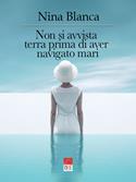 Non si avvista terra prima di aver navigato mari - Nina Blanca - Libro Brè 2023 | Libraccio.it