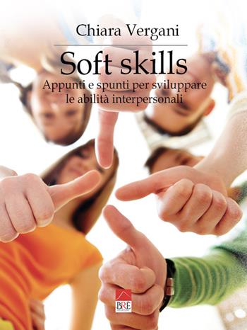 Soft skills. Appunti e spunti per sviluppare le abilità interpersonali - Chiara Vergani - Libro Brè 2023 | Libraccio.it