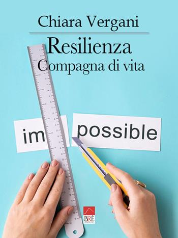 Resilienza. Compagna di vita - Chiara Vergani - Libro Brè 2023 | Libraccio.it