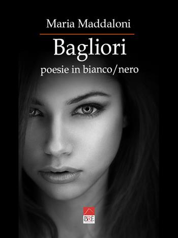 Bagliori. Poesie in bianco/nero - Maria Maddaloni - Libro Brè 2023 | Libraccio.it