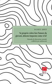 Se proprio volete fare l'amore da giovani, almeno imparate come si fa! Manuale di educazione sessuale e affettiva per adolescenti