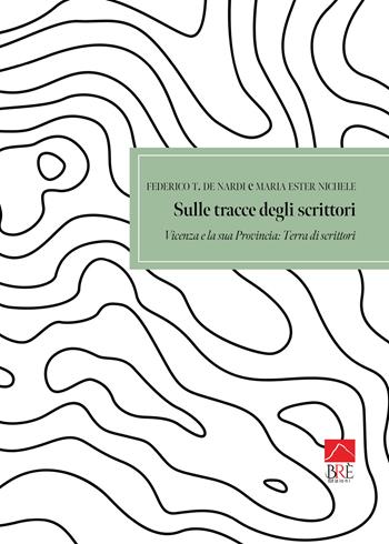 Sulle tracce degli scrittori. Vicenza e la sua provincia. Terra di scrittori: Guida turistico - letteraria, tra verità e leggenda, con foto e indirizzi dei luoghi. Ediz. illustrata - Federico T. De Nardi, Maria Ester Nichele - Libro Brè 2024 | Libraccio.it