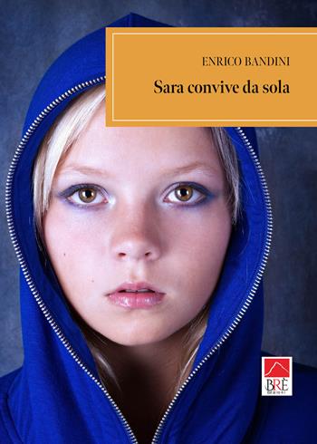 Sara convive da sola - Enrico Bandini - Libro Brè 2024, Narrativa | Libraccio.it
