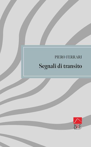 Segnali di transito - Piero Ferrari - Libro Brè 2024, Poesia | Libraccio.it