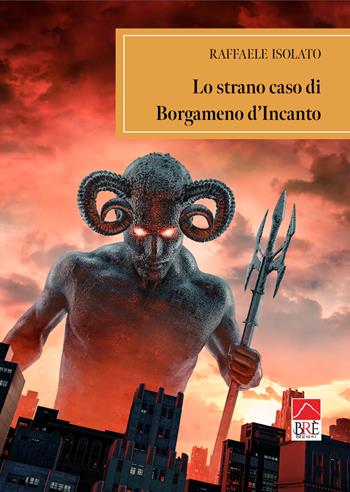 Lo strano caso di Borgameno d'Incanto - Raffaele Isolato - Libro Brè 2024, Narrativa | Libraccio.it