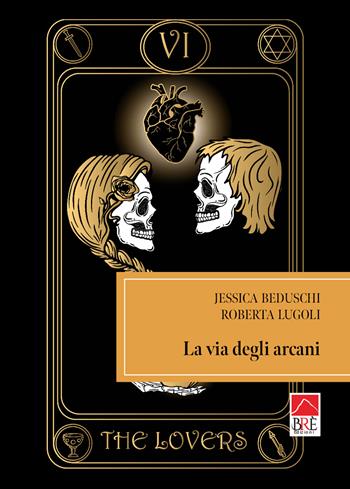 La via degli arcani - Jessica Beduschi, Roberta Lugoli - Libro Brè 2024, Fantasy | Libraccio.it