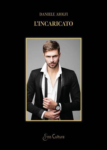 L'incaricato - Daniele Aiolfi - Libro Brè 2017, Eros cultura | Libraccio.it