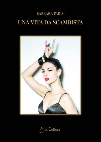 Una vita da scambista - Barbara Parisi - Libro Brè 2024, Eros cultura | Libraccio.it
