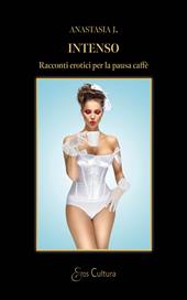 Intenso. Racconti erotici per la pausa caffè
