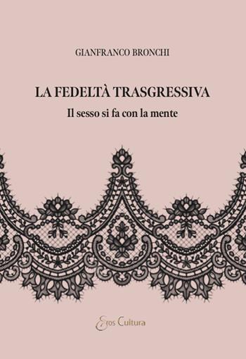 La fedeltà trasgressiva - Gianfranco Bronchi - Libro Brè 2024, Eros cultura | Libraccio.it