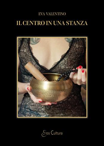 Il centro in una stanza - Eva Valentino - Libro Brè 2022, Eros cultura | Libraccio.it