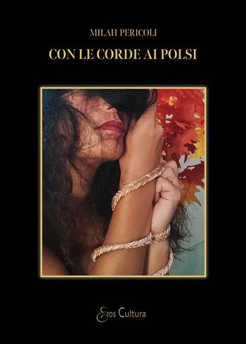 Con le corde ai polsi - Milah Pericoli - Libro Brè 2023, Eros cultura | Libraccio.it