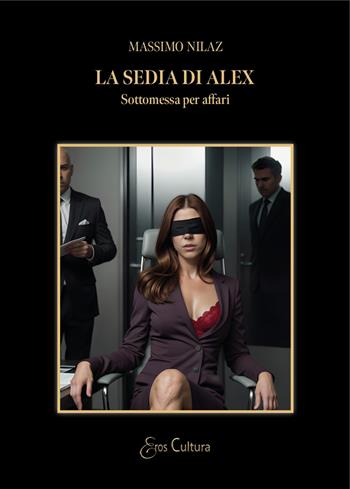 La sedia di Alex. Sottomessa per affari - Massimo Nilaz - Libro Brè 2024, Eros cultura | Libraccio.it