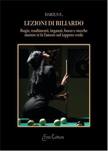 Lezioni di biliardo. Bugie, tradimenti, inganni, bocce e stecche mentre si fa l'amore sul tappeto verde - Darius F. - Libro Brè 2024, Eros cultura | Libraccio.it