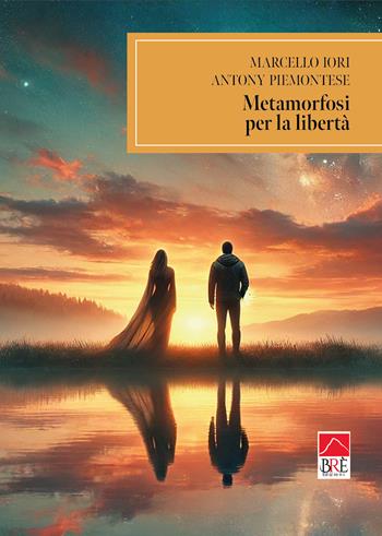 Metamorfosi per la libertà - Marcello Iori, Antony Piemontese - Libro Brè 2025, Narrativa | Libraccio.it