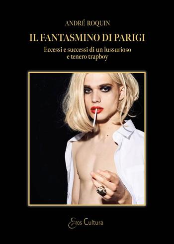 Il fantasmino di Parigi. Eccessi e successi di un lussurioso e tenero trapboy - André Roquin - Libro Brè 2025, Eros cultura | Libraccio.it