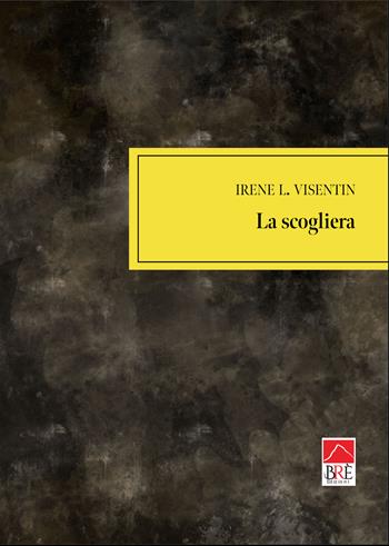 La scogliera - Irene L. Visentin - Libro Brè 2025 | Libraccio.it