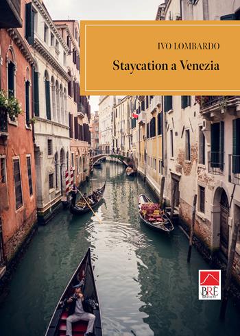 Staycation a Venezia - Ivo Lombardo - Libro Brè 2025, Narrativa | Libraccio.it