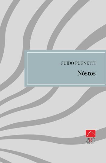 Nóstos - Guido Pugnetti - Libro Brè 2025, Poesia | Libraccio.it