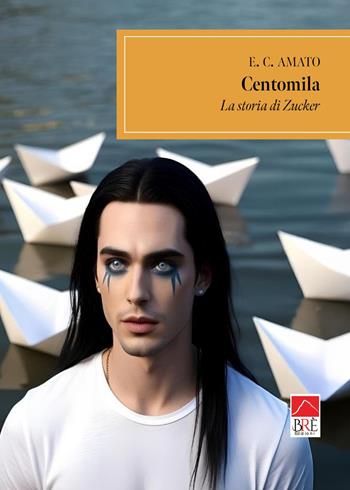 Centomila. La storia di Zucker - Amato E. C. - Libro Brè 2025, Brenar. Narrativa | Libraccio.it