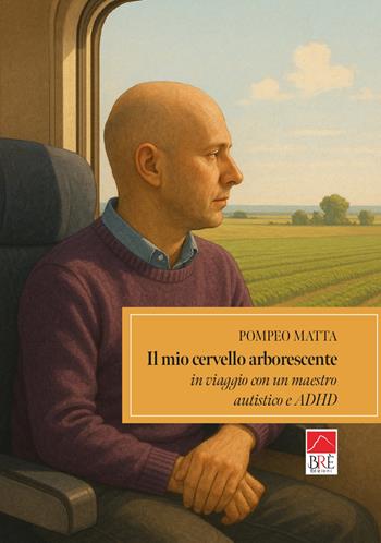 Il mio cervello arborescente - Pompeo Matta - Libro Brè 2025, Narrativa | Libraccio.it