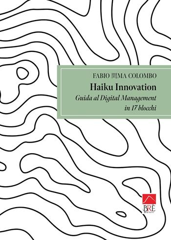 Haiku innovation. Guida al digital management - Fabio Colombo - Libro Brè 2025, Bresag. Saggistica Brè | Libraccio.it
