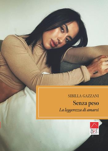 Senza peso - Sibilla Gazzani - Libro Brè 2025, Brenar. Narrativa | Libraccio.it