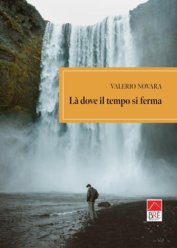 Là dove il tempo si ferma - Valerio Novara - Libro Brè 2026, Brenar. Narrativa | Libraccio.it