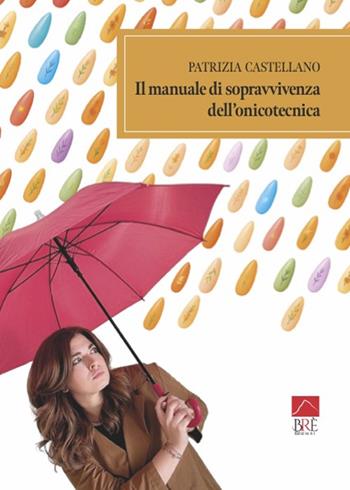 Il manuale di sopravvivenza dell'onicotecnica - Patrizia Castellano - Libro Brè 2025, Brenar. Narrativa | Libraccio.it